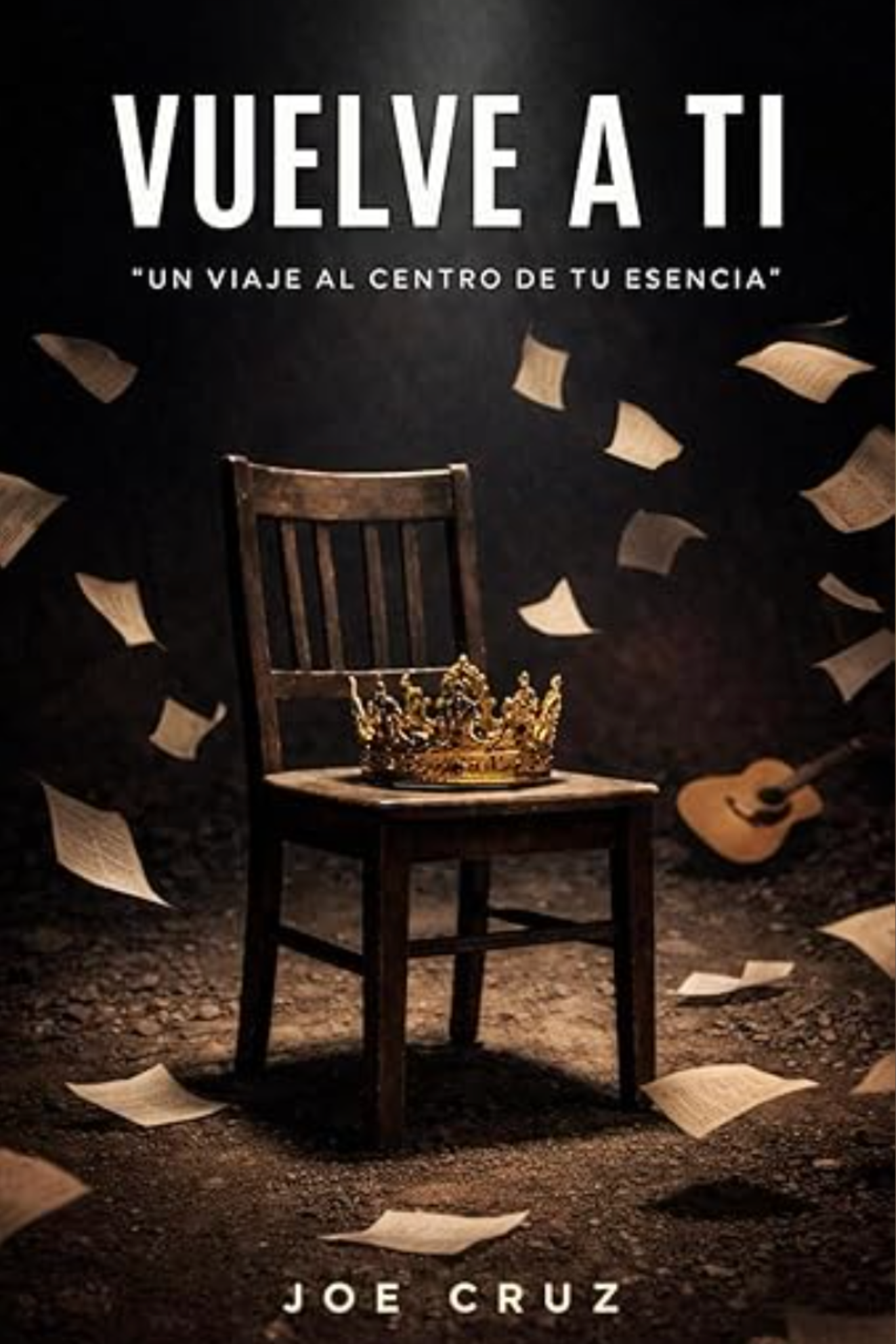 Vuelve a Ti - Un Viaje Al Centro De Tu Esencia por Joe Cruz